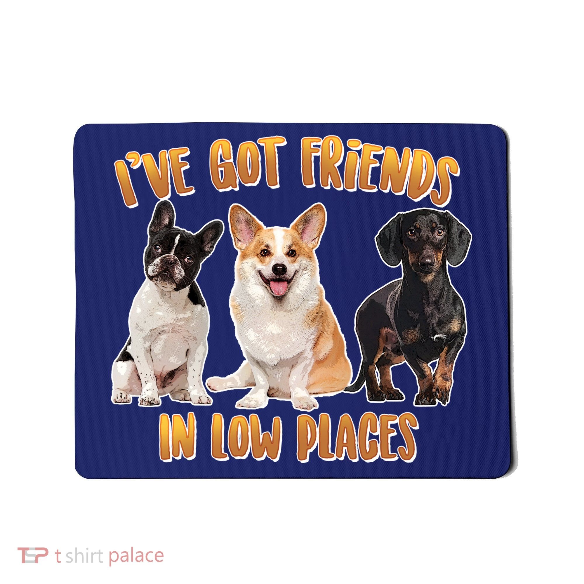 I Got Friends In Low Places Dogs Mousepad