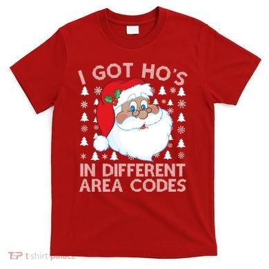 I Got Ho's In Different Aera Codes Santa Claus Ugly Christmas T-Shirt