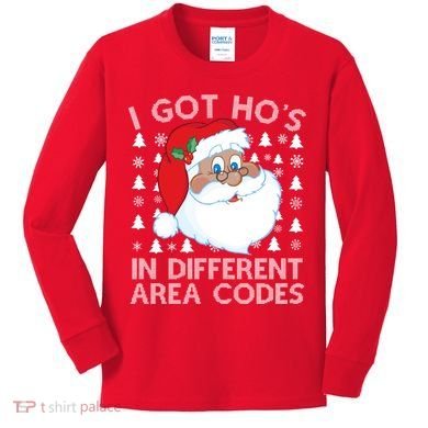 I Got Ho's In Different Aera Codes Santa Claus Ugly Christmas Kids Long Sleeve Shirt