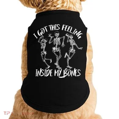 I Got This Feeling Inside My Bones Doggie Tank