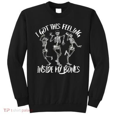 I Got This Feeling Inside My Bones Sweatshirt