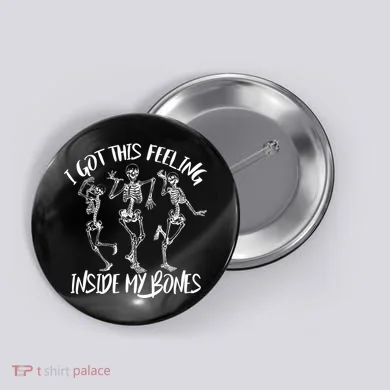 I Got This Feeling Inside My Bones Button
