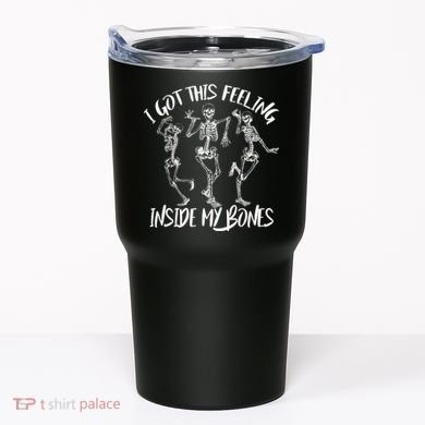 I Got This Feeling Inside My Bones Tumbler