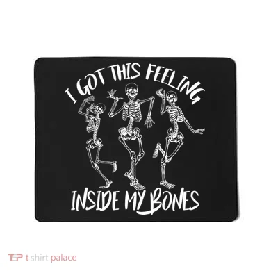 I Got This Feeling Inside My Bones Mousepad