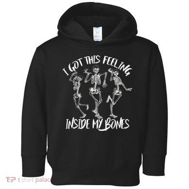 I Got This Feeling Inside My Bones Toddler Hoodie