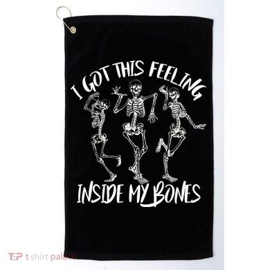 I Got This Feeling Inside My Bones Golf Towel