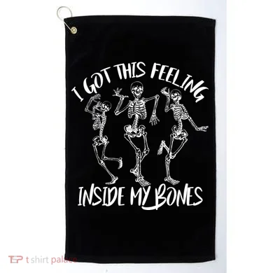 I Got This Feeling Inside My Bones Golf Towel