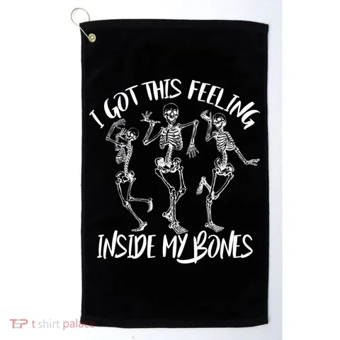 I Got This Feeling Inside My Bones Golf Towel in the selected color