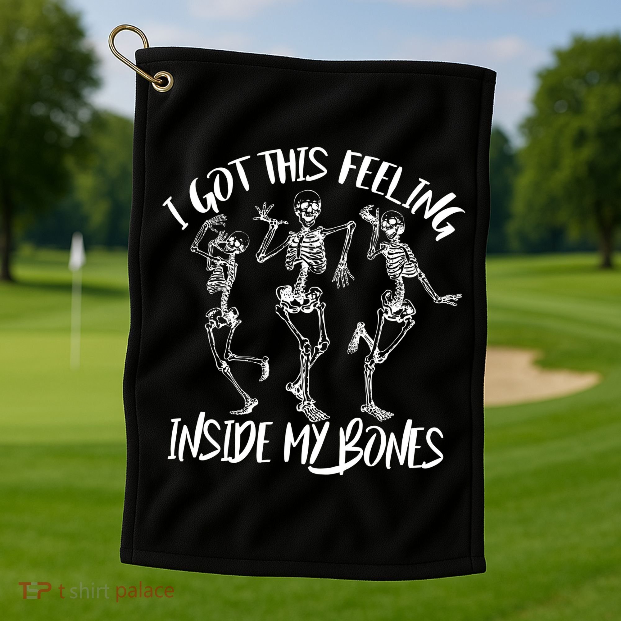 I Got This Feeling Inside My Bones Golf Towel