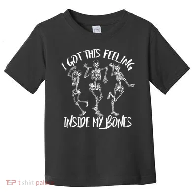 I Got This Feeling Inside My Bones Toddler T-Shirt