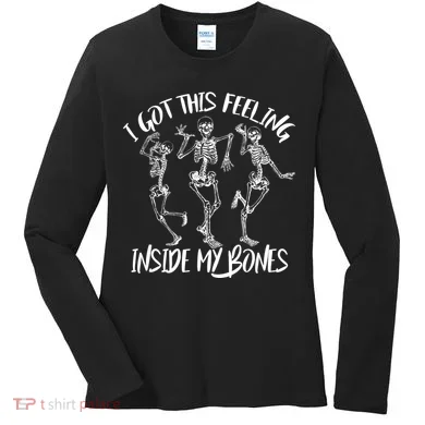 I Got This Feeling Inside My Bones Women's Long Sleeve Shirt