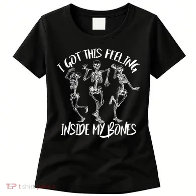I Got This Feeling Inside My Bones Women's T-Shirt