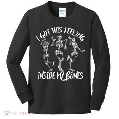 I Got This Feeling Inside My Bones Kids Long Sleeve Shirt