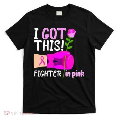 I Got This Fighter In Pink Breast Cancer T-Shirt
