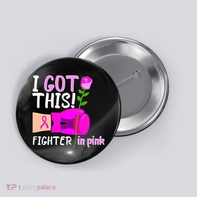 I Got This Fighter In Pink Breast Cancer Button
