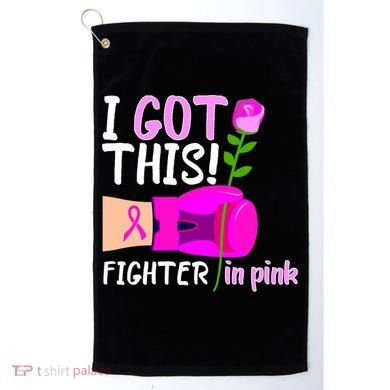 I Got This Fighter In Pink Breast Cancer Golf Towel