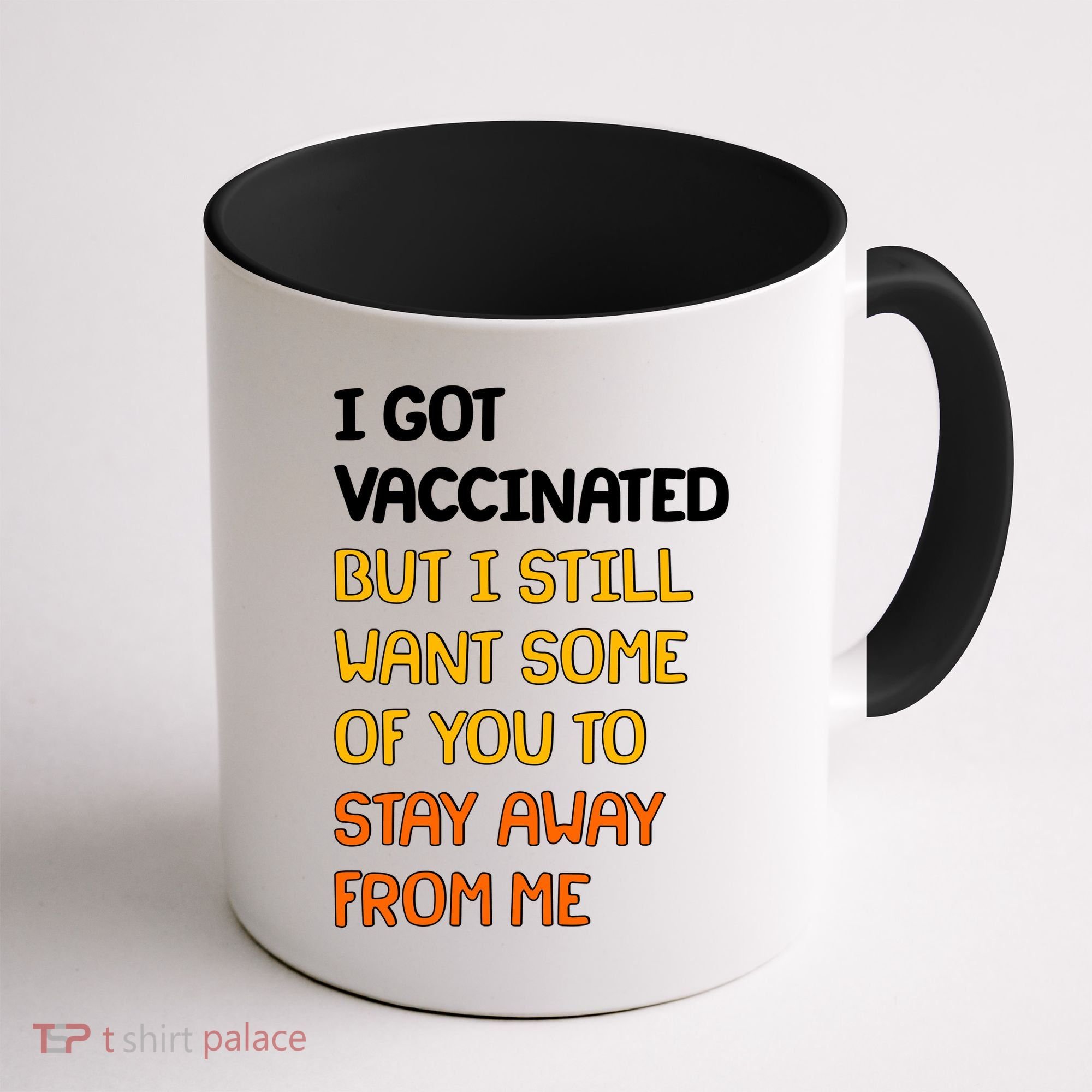 I Got Vaccinated But I Still Want Some of You to Stay Away From Me Coffee Mug