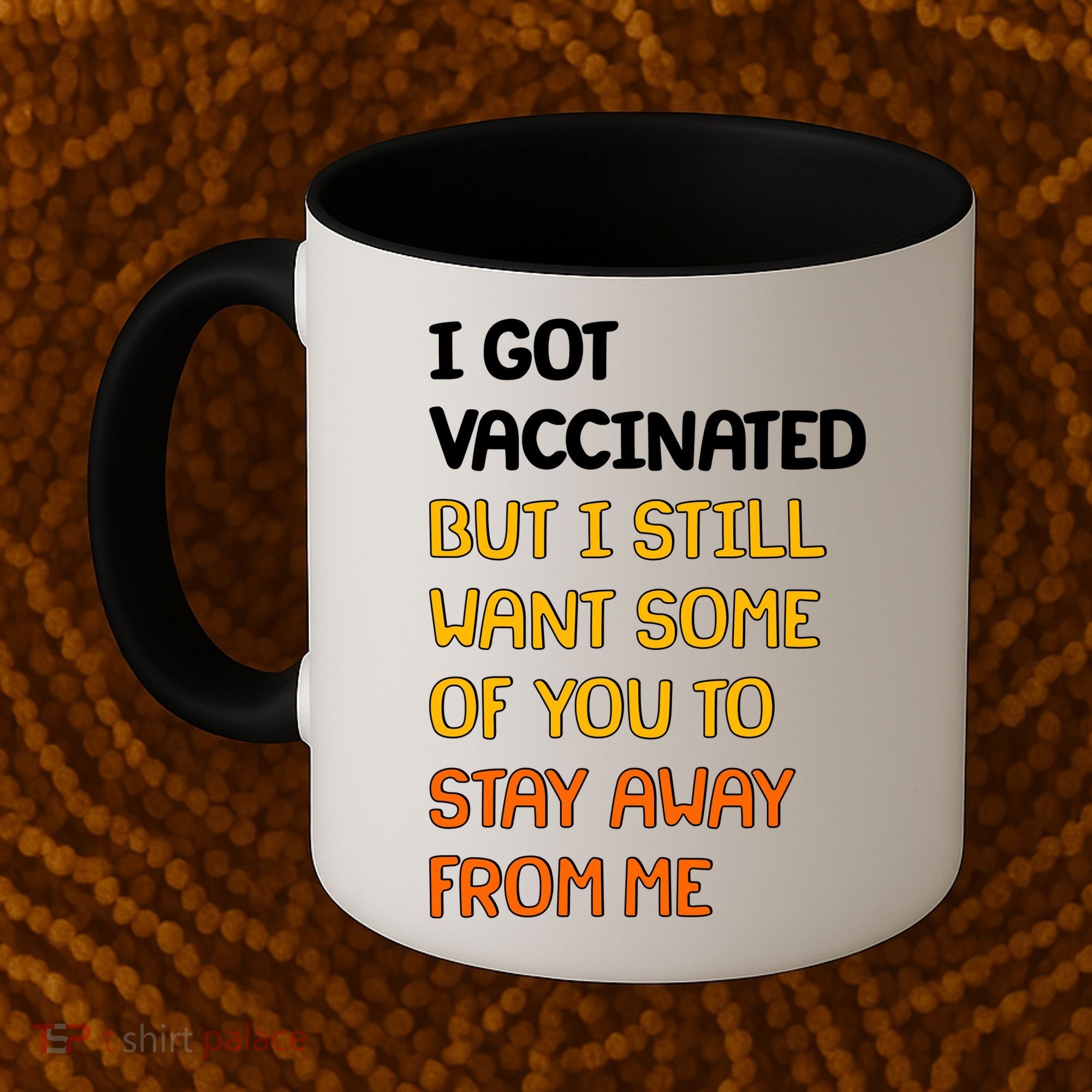I Got Vaccinated But I Still Want Some of You to Stay Away From Me Coffee Mug
