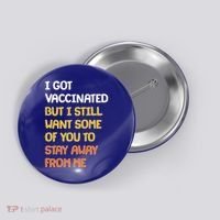 I Got Vaccinated But I Still Want Some of You to Stay Away From Me Button thumb 0