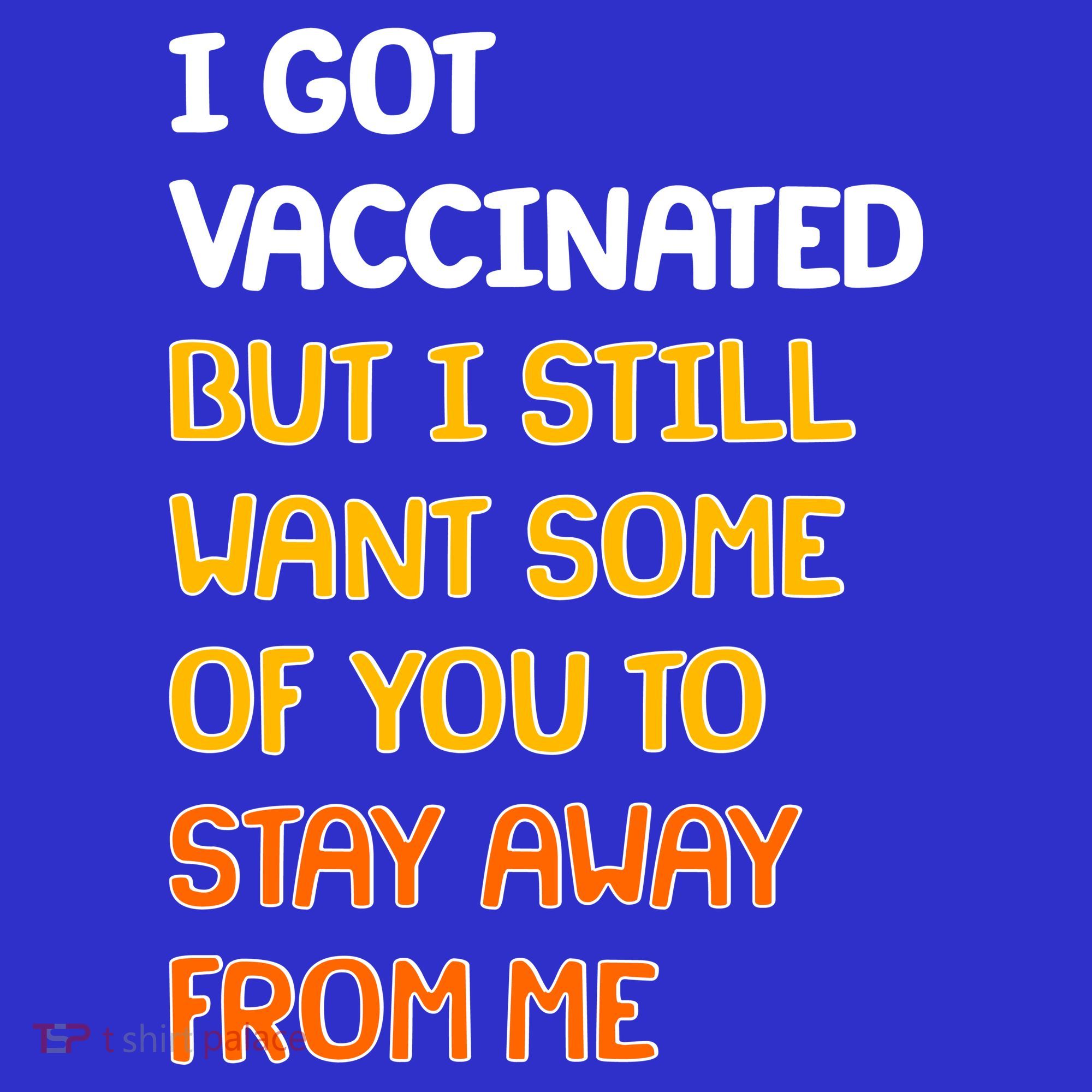 I Got Vaccinated But I Still Want Some of You to Stay Away From Me Button