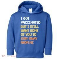 I Got Vaccinated But I Still Want Some of You to Stay Away From Me Toddler Hoodie thumb 0