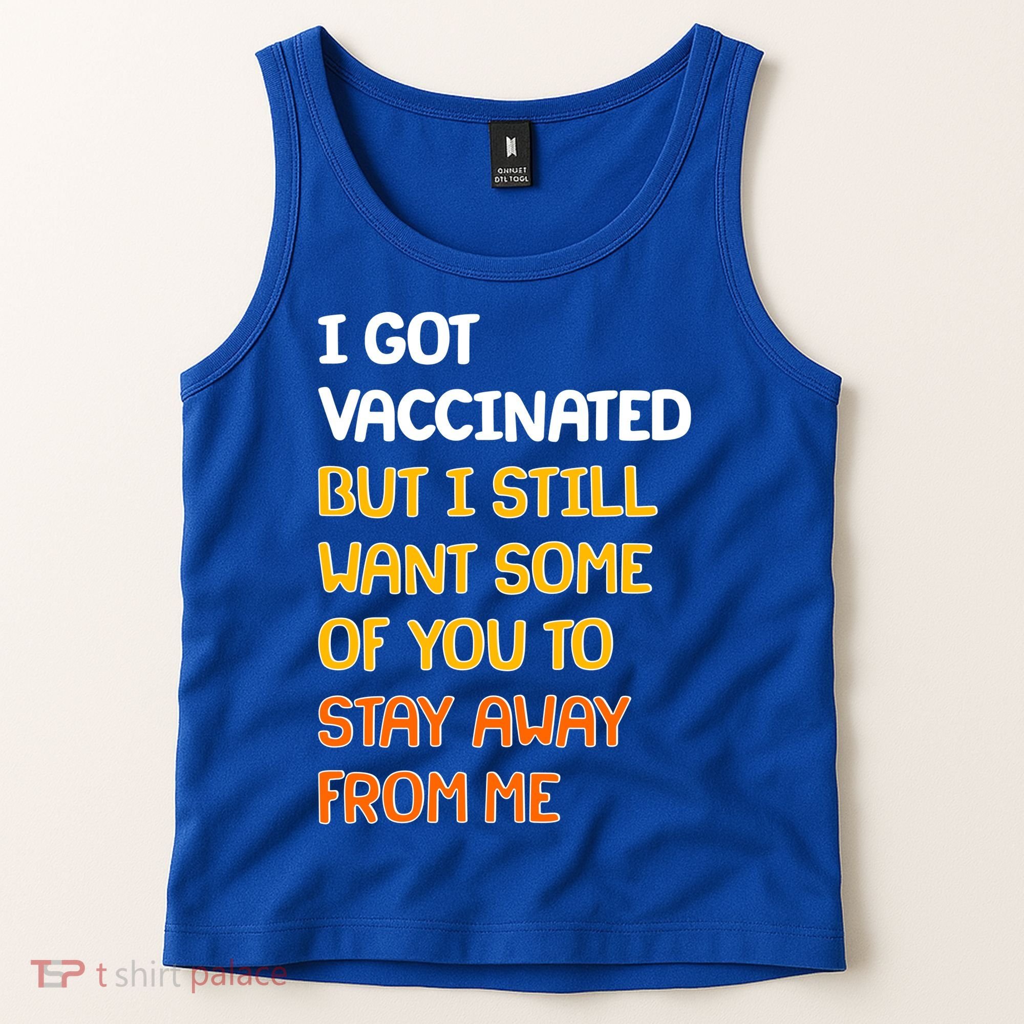 I Got Vaccinated But I Still Want Some of You to Stay Away From Me Tank Top
