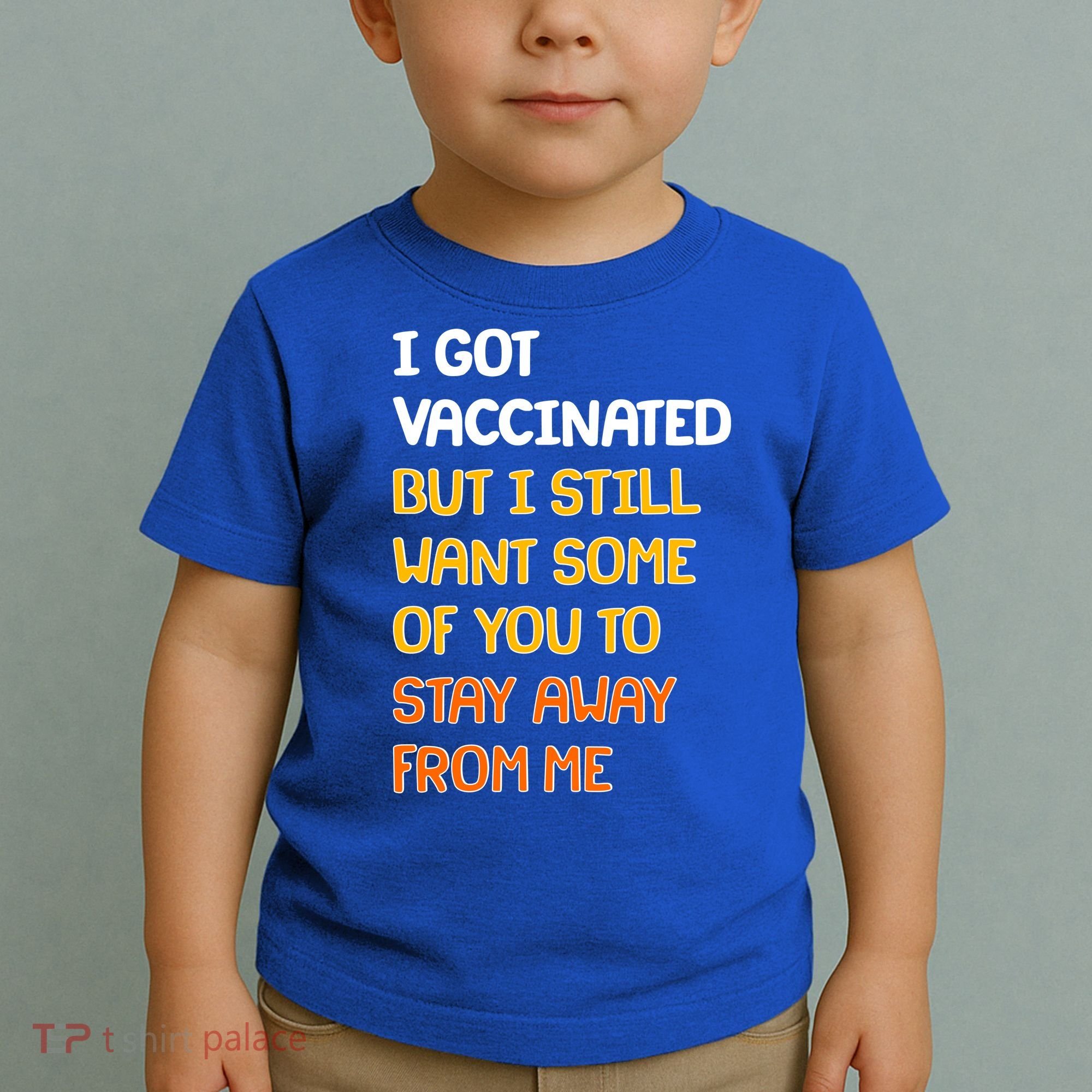 I Got Vaccinated But I Still Want Some of You to Stay Away From Me Toddler T-Shirt