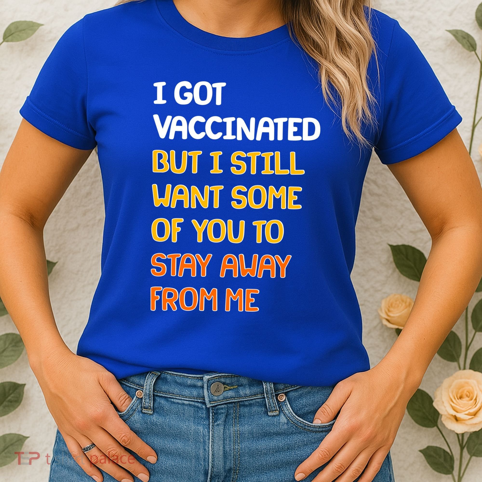 I Got Vaccinated But I Still Want Some of You to Stay Away From Me Women's T-Shirt