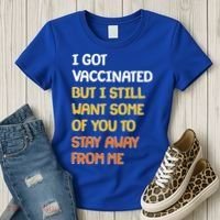 I Got Vaccinated But I Still Want Some of You to Stay Away From Me Women's T-Shirt thumb 3