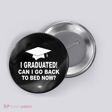 I Graduated! Can I Go Back To Bed Now? Button