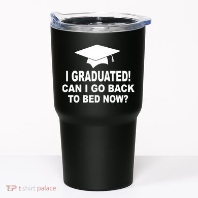 I Graduated! Can I Go Back To Bed Now? Tumbler