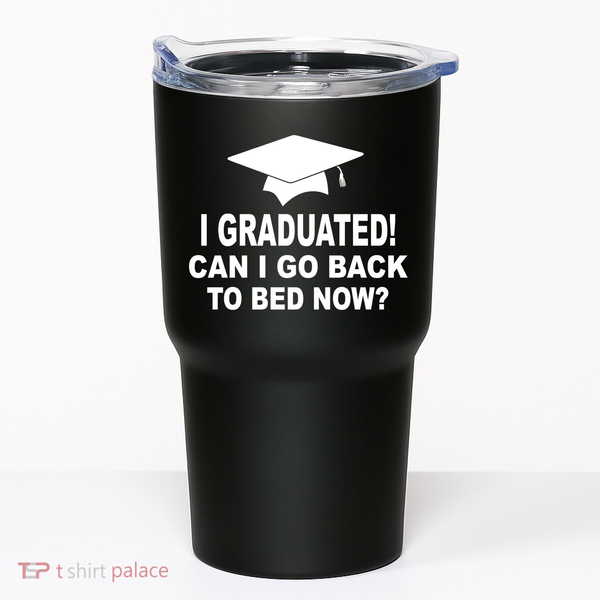 I Graduated! Can I Go Back To Bed Now? Tumbler