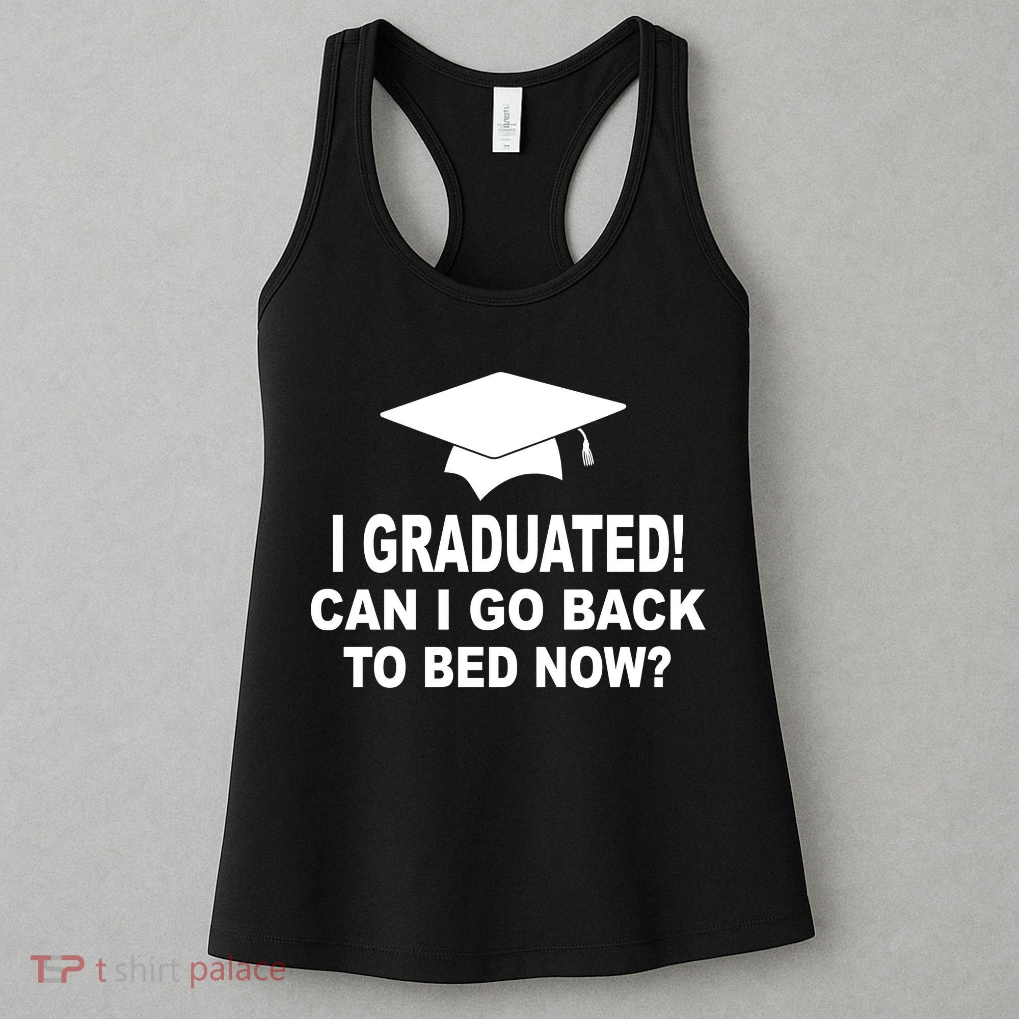 I Graduated! Can I Go Back To Bed Now? Women's Tank Top
