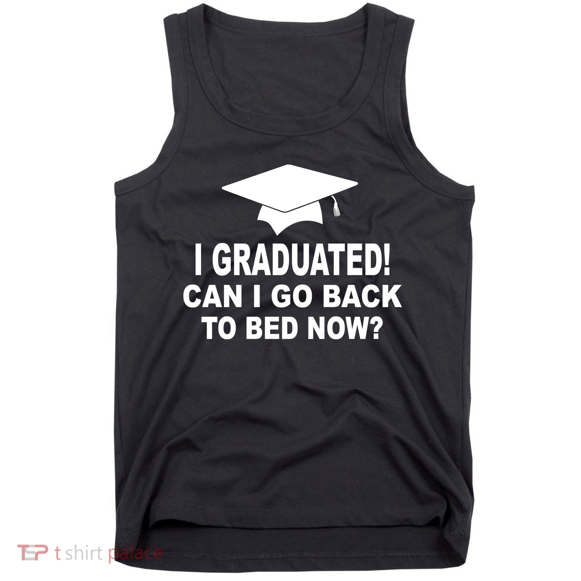 I Graduated! Can I Go Back To Bed Now? Tank Top