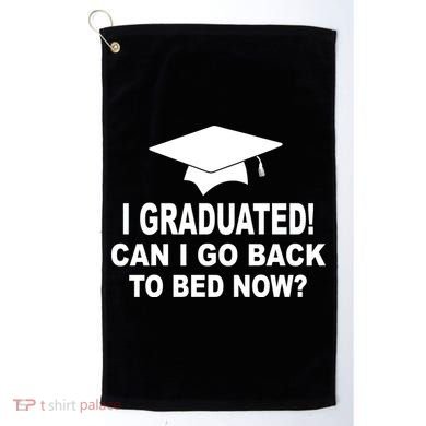 I Graduated! Can I Go Back To Bed Now? Golf Towel