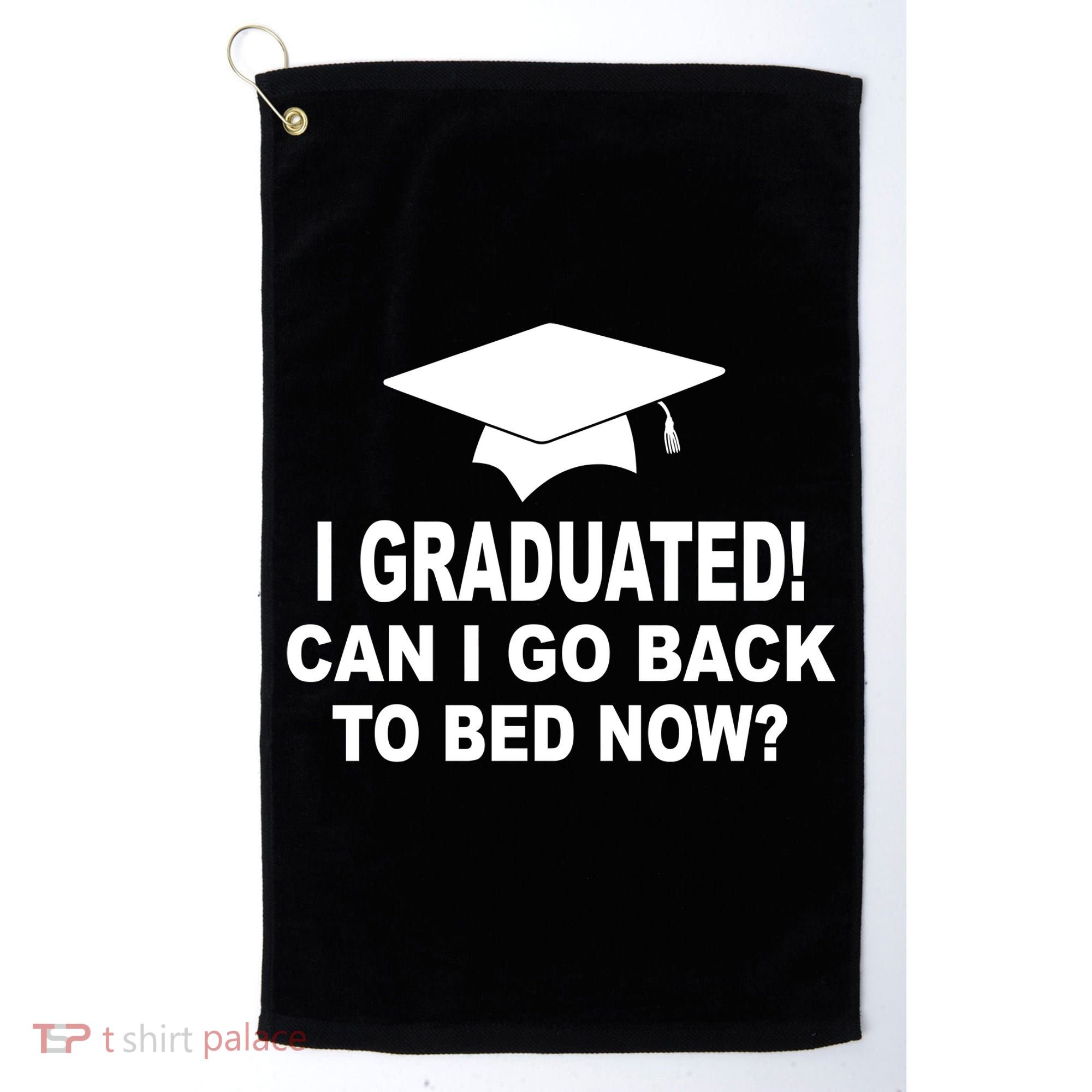 I Graduated! Can I Go Back To Bed Now? Golf Towel