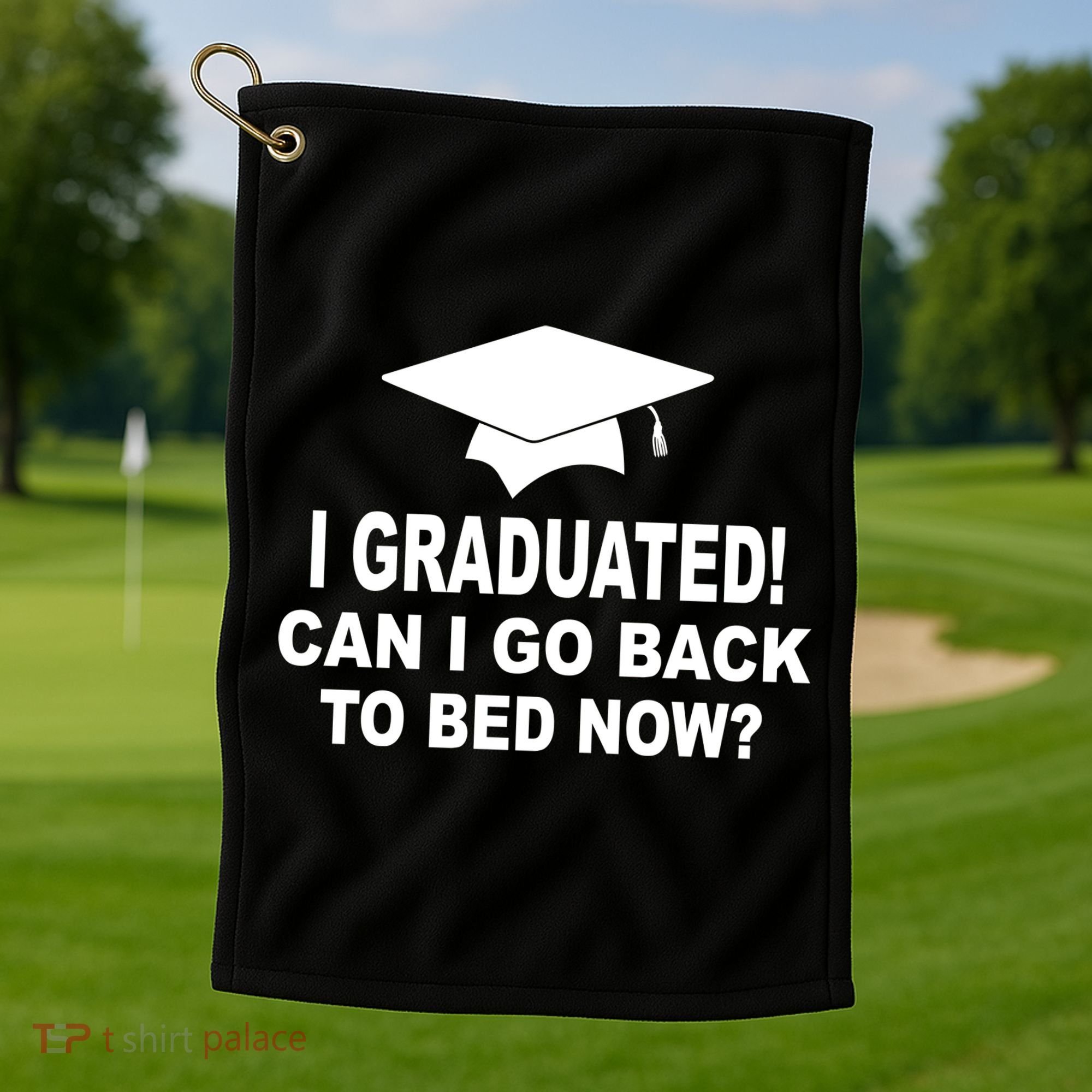 I Graduated! Can I Go Back To Bed Now? Golf Towel
