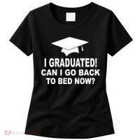 I Graduated! Can I Go Back To Bed Now? Women's T-Shirt thumb 0