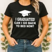 I Graduated! Can I Go Back To Bed Now? Women's T-Shirt thumb 2