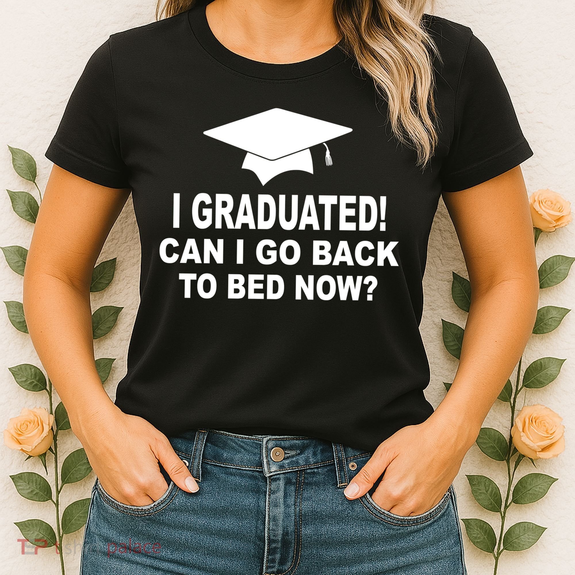 I Graduated! Can I Go Back To Bed Now? Women's T-Shirt