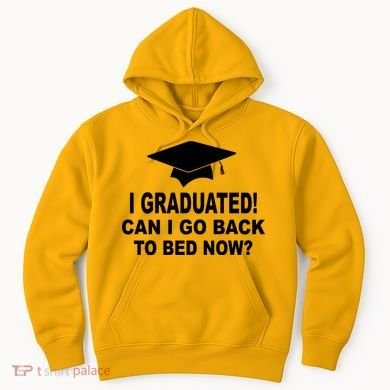 I Graduated! Can I Go Back To Bed Now? Hoodie