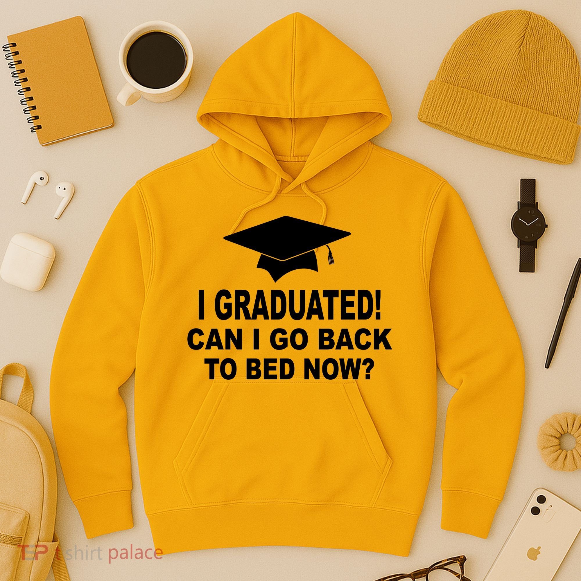 I Graduated! Can I Go Back To Bed Now? Hoodie