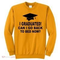 I Graduated! Can I Go Back To Bed Now? Sweatshirt thumb 0