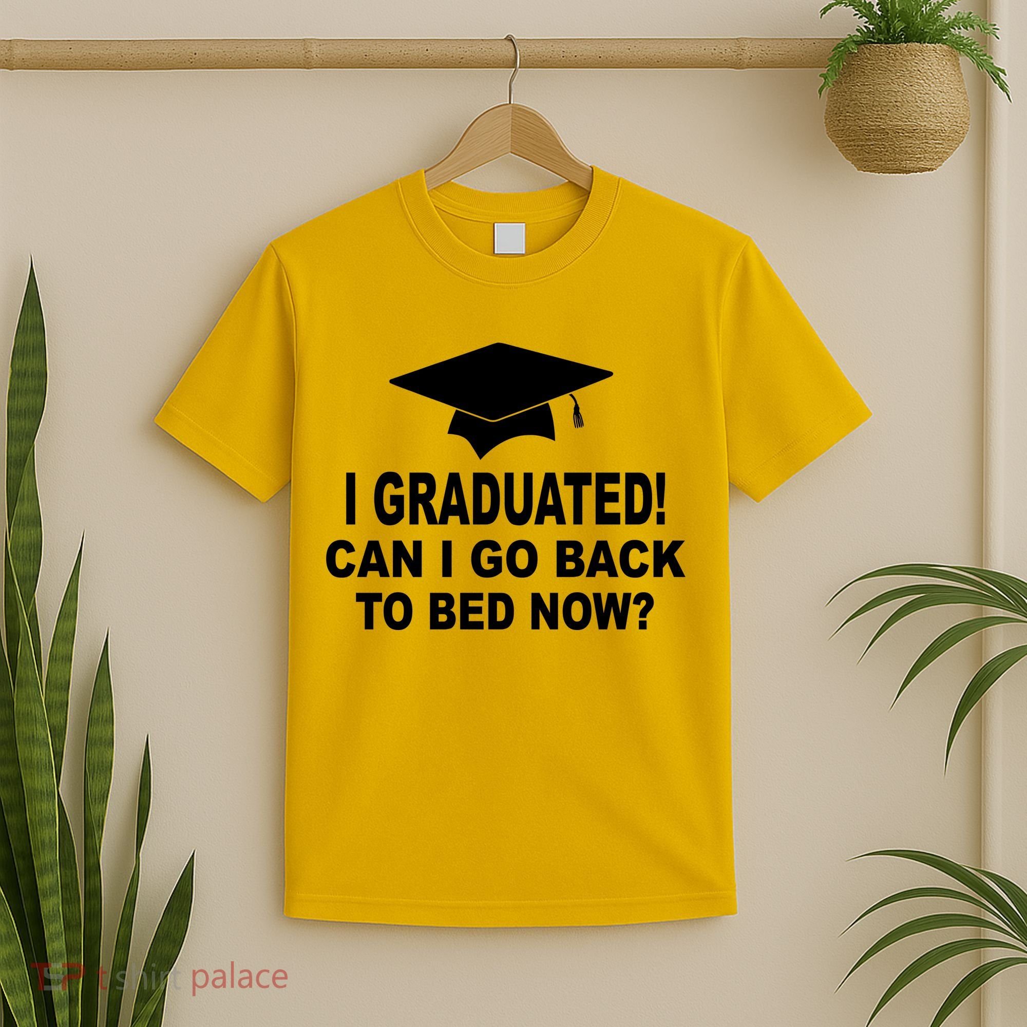 I Graduated! Can I Go Back To Bed Now? T-Shirt