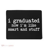 I Graduated Now I'm Like Smart and Stuff Mousepad thumb 0