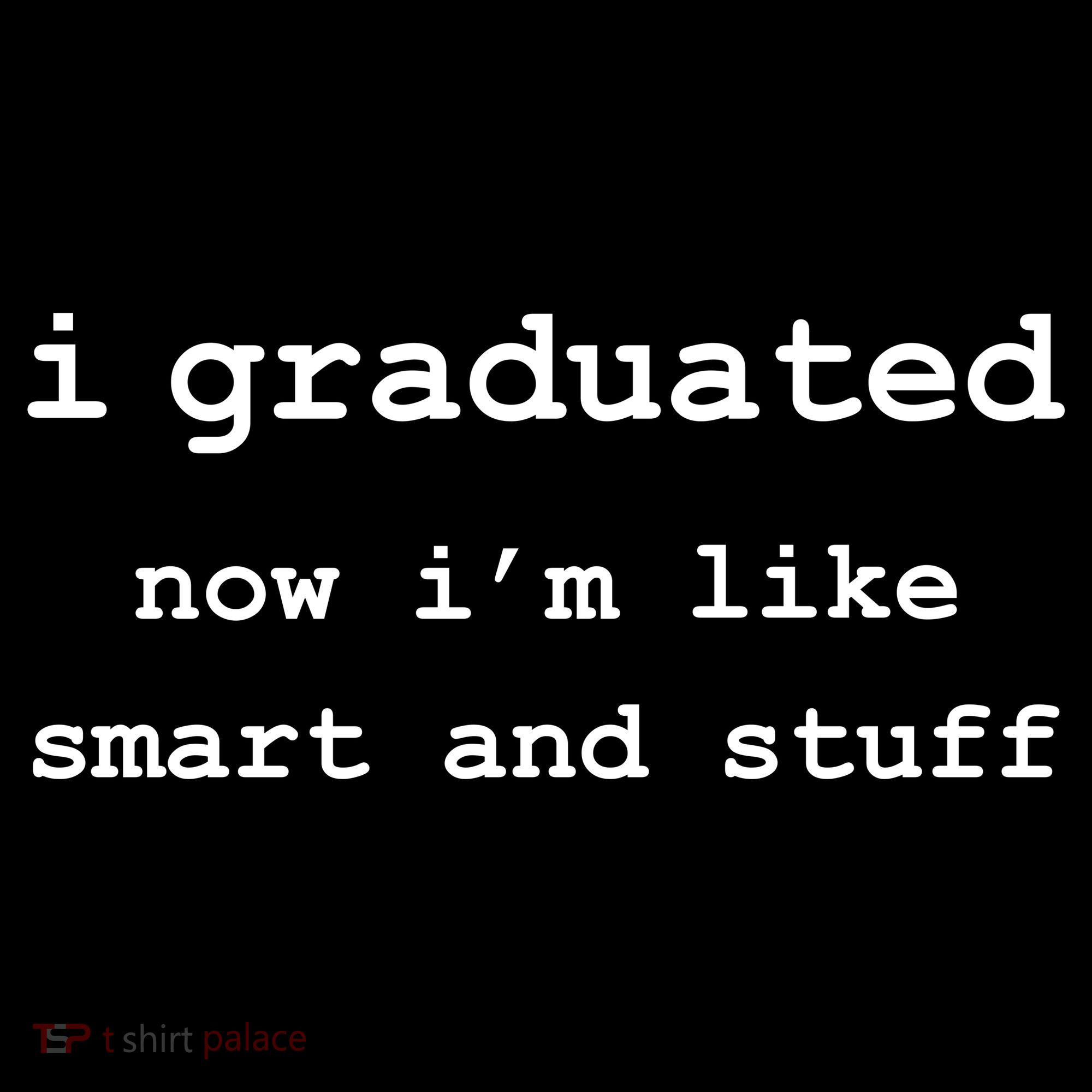 I Graduated Now I'm Like Smart and Stuff Graduation Women's Hoodie