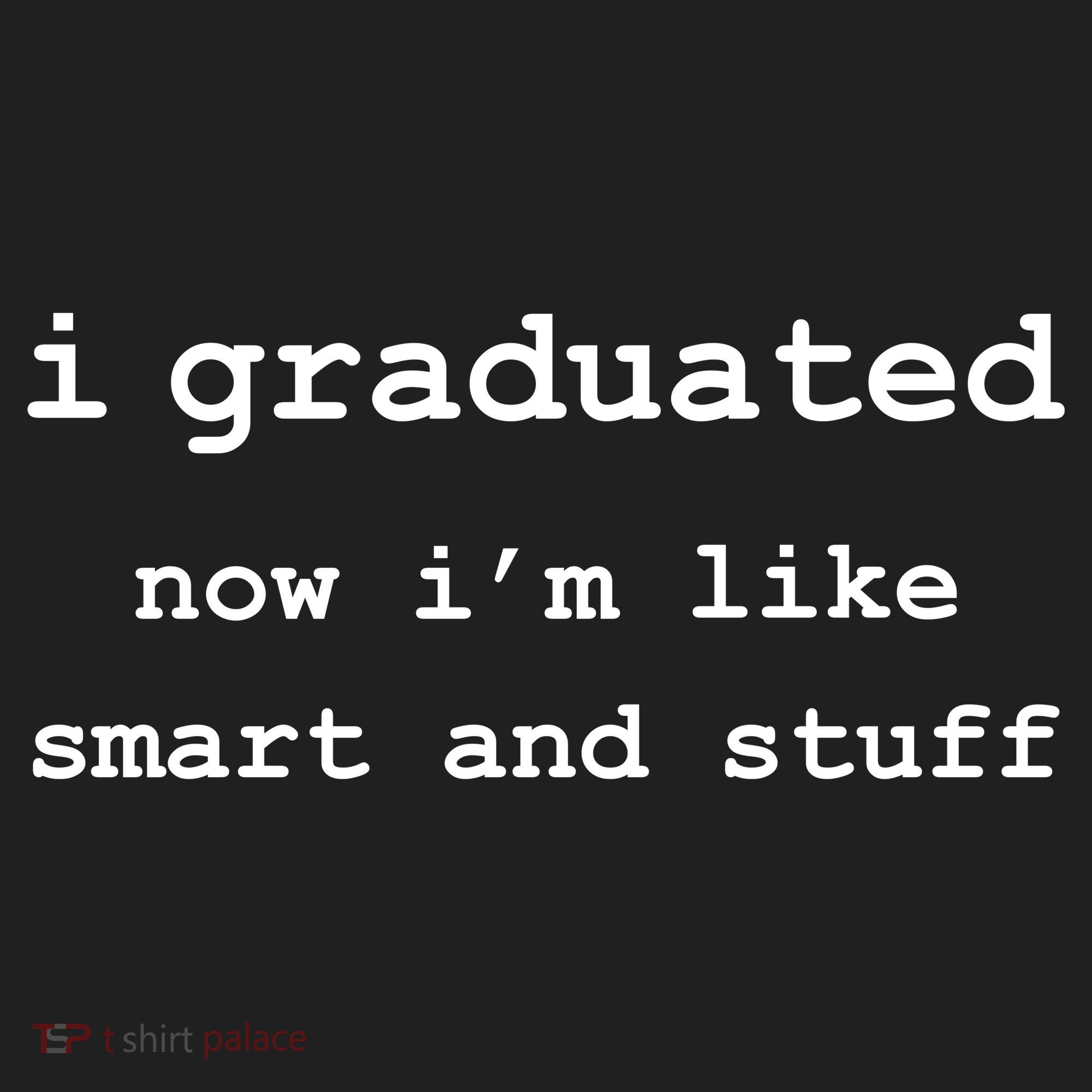 I Graduated Now I'm Like Smart and Stuff Graduation Hat