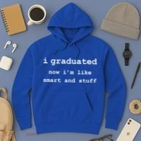 I Graduated Now I'm Like Smart and Stuff Graduation Hoodie thumb 3