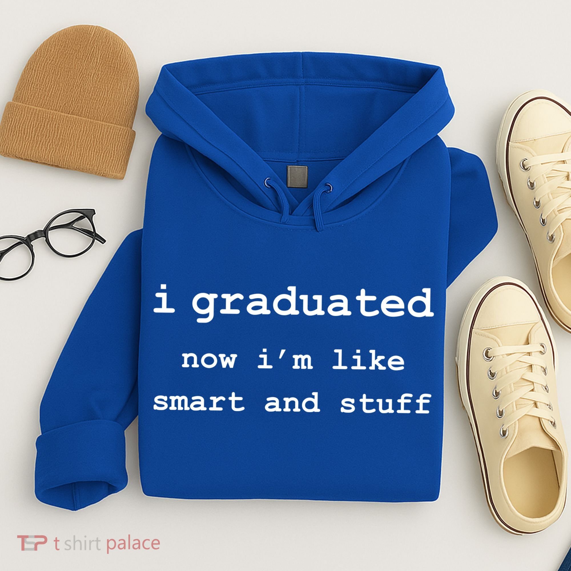 I Graduated Now I'm Like Smart and Stuff Graduation Hoodie