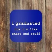 I Graduated Now I'm Like Smart and Stuff Graduation Coaster thumb 0